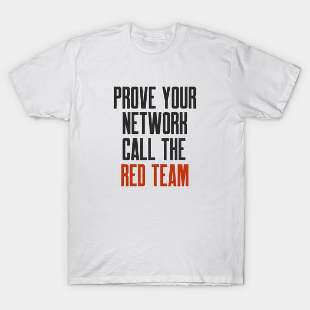 Cybersecurity Prove Your Network Call The Red Team T-Shirt by FSEstyle